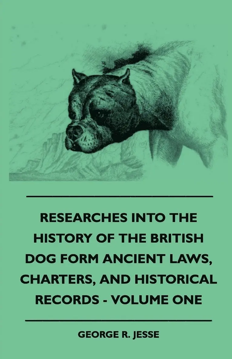 George R. Jesse - Researches Into The History Of The British Dog Form Ancient Laws, Charters, And Historical Records - Volume One, Häftad. Tillgänglighet: Lägg i varukorg