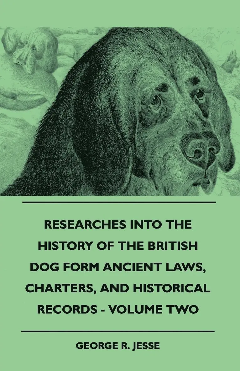 George R. Jesse - Researches Into The History Of The British Dog Form Ancient Laws, Charters, And Historical Records - Volume Two, Häftad. Tillgänglighet: Lägg i varukorg