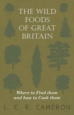 L C R Cameron - Wild Foods Of Great Britain Where To Find Them And How To Cook Them, Inbunden. Tillgänglighet: Lägg i varukorg