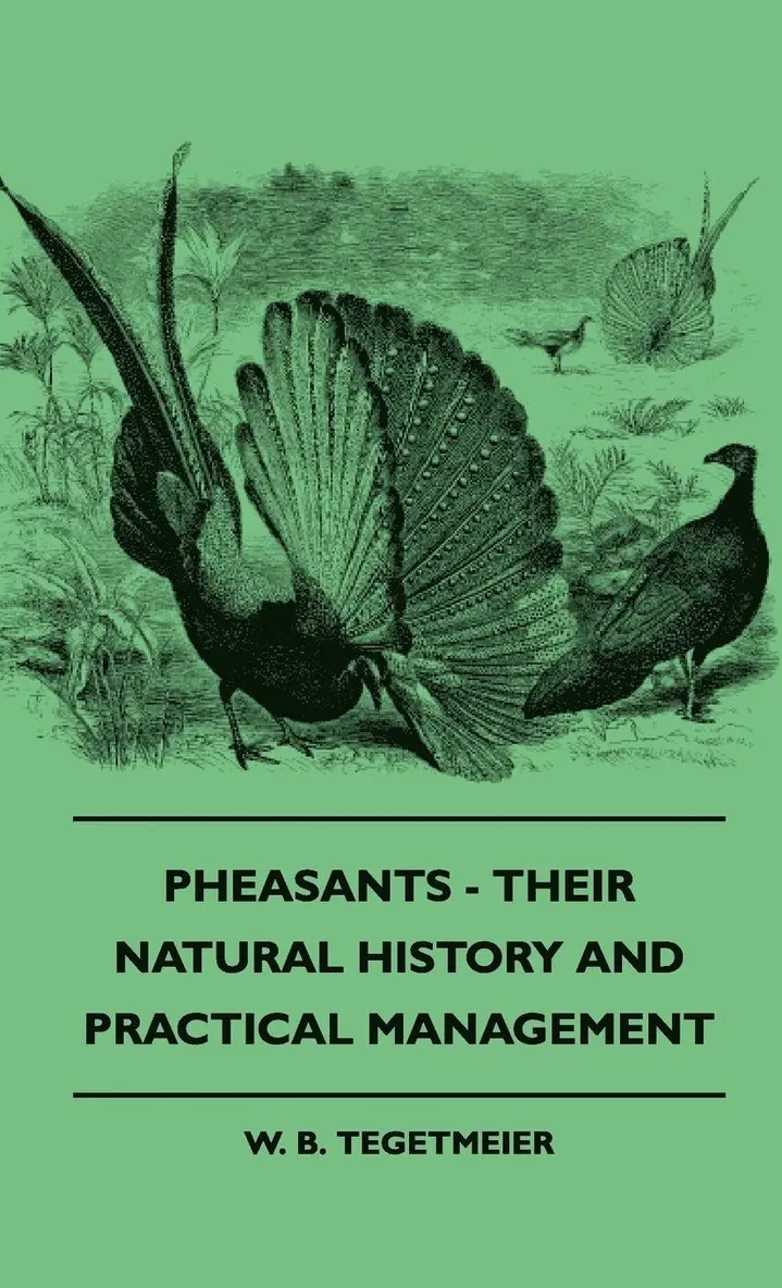 W. B. Tegetmeier - Pheasants - Their Natural History And Practical Management, Inbunden. Tillgänglighet: Lägg i varukorg