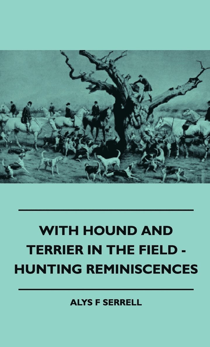 Alys F Serrell - With Hound And Terrier In The Field - Hunting Reminiscences, Inbunden