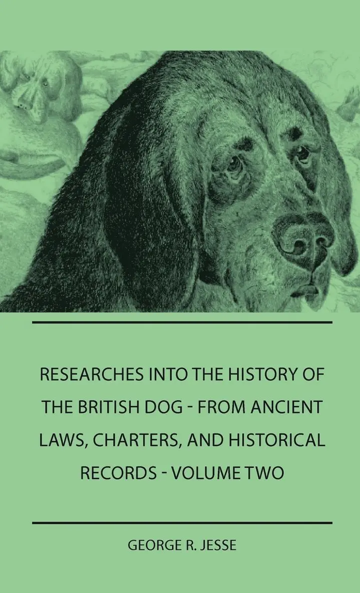 George R. Jesse - Researches Into The History Of The British Dog Form Ancient Laws, Charters, And Historical Records - Volume Two, Inbunden. Tillgänglighet: Lägg i varukorg