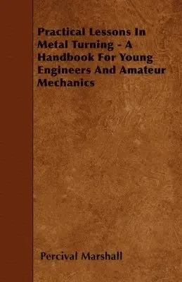 Percival Marshall - Practical Lessons In Metal Turning - A Handbook For Young Engineers And Amateur Mechanics, Inbunden. Tillgänglighet: Lägg i varukorg