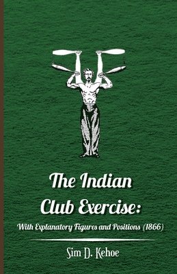 Sim D. Kehoe - Indian Club Exercise, Häftad. Tillgänglighet: Lägg i varukorg