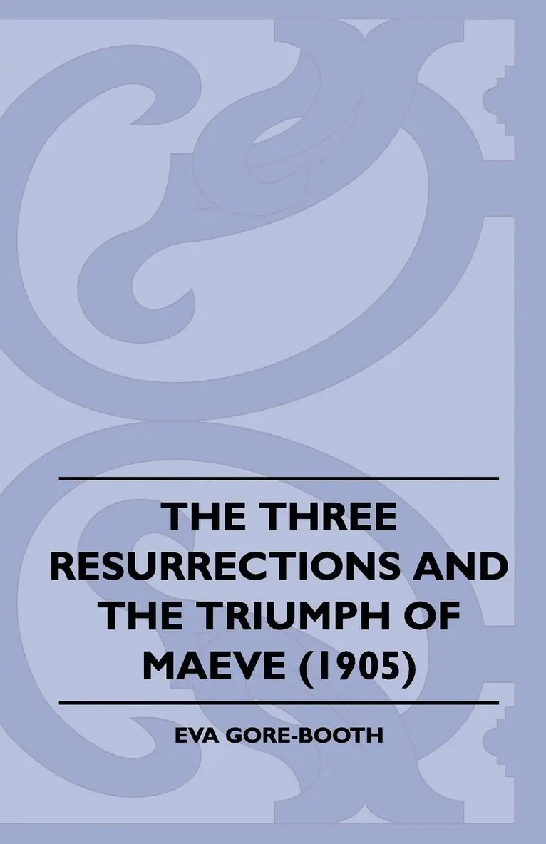 Eva Gore-Booth - Three Resurrections and the Triumph of Maeve (1905), Häftad. Tillgänglighet: Lägg i varukorg