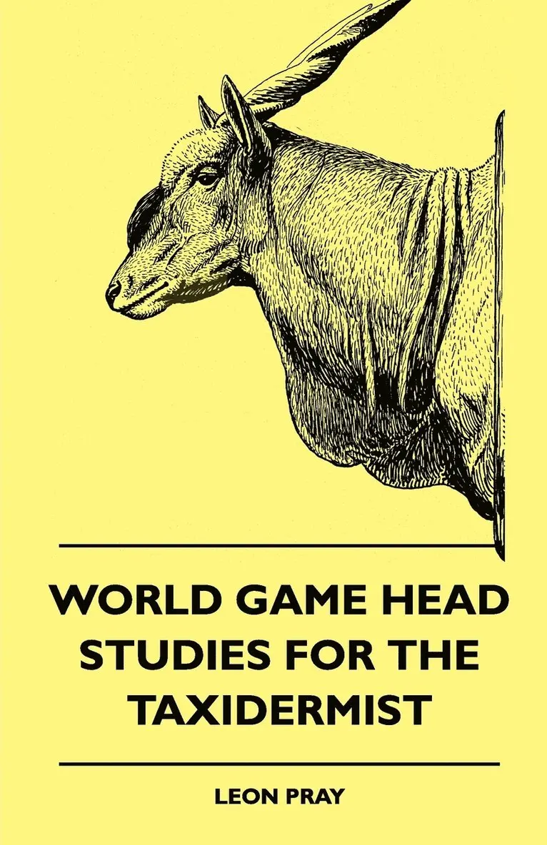 Leon Pray - World Game Head Studies For The Taxidermist, Häftad. Tillgänglighet: Lägg i varukorg