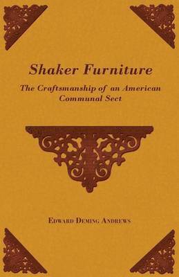 Edward Andrews - Shaker Furniture - The Craftsmanship Of An American Communal Sect, Häftad