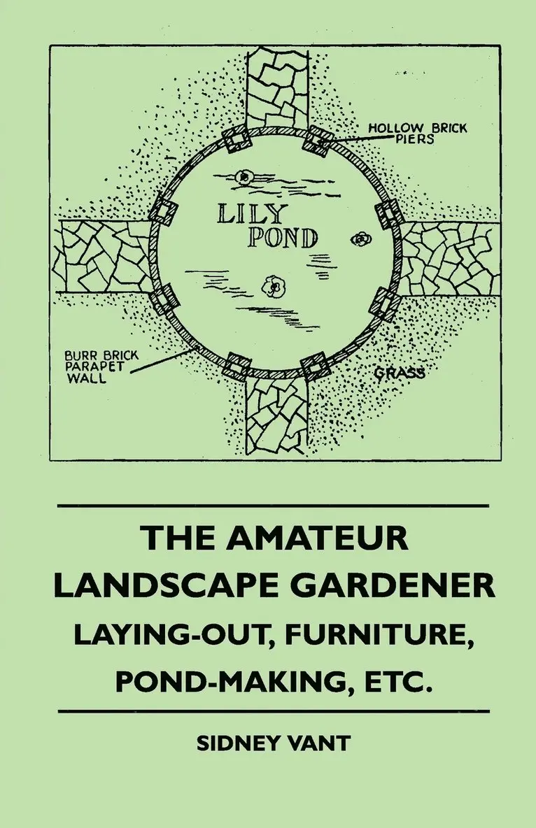 Sidney Vant - Amateur Landscape Gardener - Laying-Out, Furniture, Pond-Making, Etc., Häftad. Tillgänglighet: Lägg i varukorg
