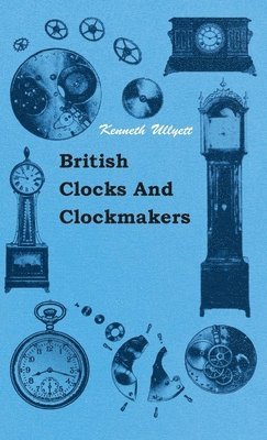 Kenneth Ullyett - British Clocks And Clockmakers, Häftad. Tillgänglighet: Lägg i varukorg