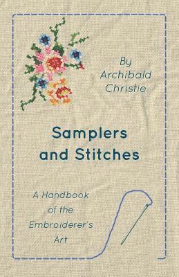 Archibald Christie - Samplers And Stitches - A Handbook Of The Embroiderer's Art, Häftad