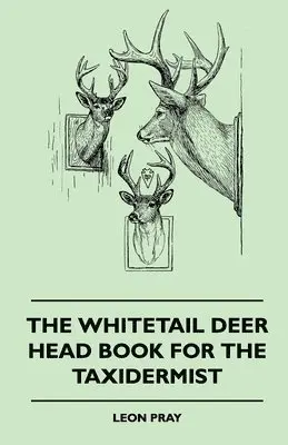 Leon Pray - Whitetail Deer Head Book For The Taxidermist, Häftad. Tillgänglighet: Lägg i varukorg