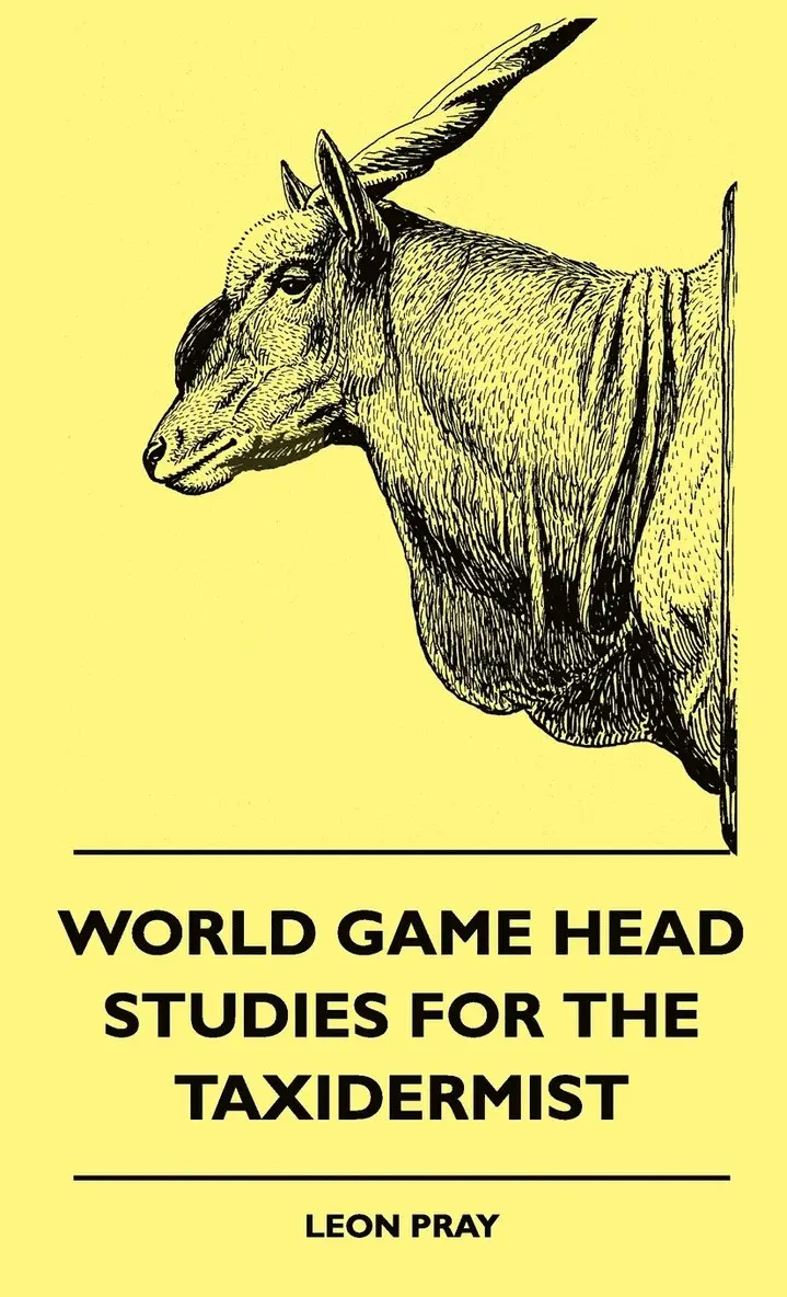 Leon Pray - World Game Head Studies For The Taxidermist, Inbunden. Tillgänglighet: Lägg i varukorg