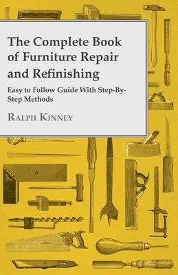 Ralph Kinney - Complete Book Of Furniture Repair And Refinishing - Easy To Follow Guide With Step-By-Step Methods, Inbunden. Tillgänglighet: Lägg i varukorg