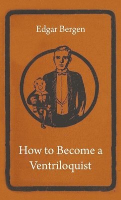 Edgar Bergen - How To Become A Ventriloquist, Inbunden. Tillgänglighet: Lägg i varukorg