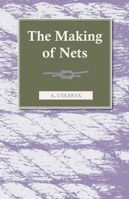 A. Colefax - Making Of Nets, Inbunden. Tillgänglighet: Lägg i varukorg