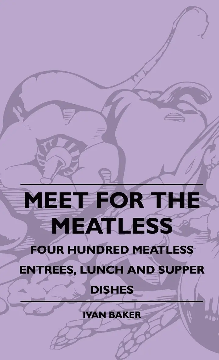 Ivan Baker - Meet For The Meatless - Four Hundred Meatless Entrees, Lunch And Supper Dishes, Inbunden. Tillgänglighet: Lägg i varukorg