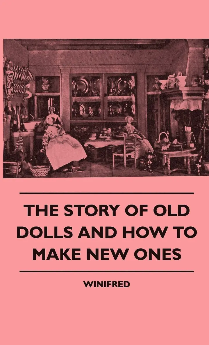Winifred - Story Of Old Dolls And How To Make New Ones, Inbunden. Tillgänglighet: Lägg i varukorg