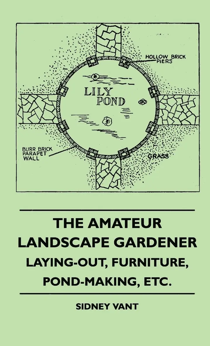 Sidney Vant - Amateur Landscape Gardener - Laying-Out, Furniture, Pond-Making, Etc., Inbunden. Tillgänglighet: Lägg i varukorg