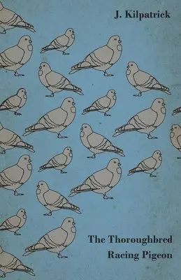 J. Kilpatrick - Thoroughbred Racing Pigeon, Inbunden. Tillgänglighet: Lägg i varukorg
