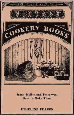 Ethelind Fearon - Jams, Jellies And Preserves - How To Make Them, Häftad. Tillgänglighet: Lägg i varukorg