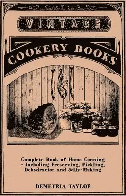 Demetria Taylor - Complete Book Of Home Canning - Including Preserving, Pickling, Dehydration And Jelly-Making, Häftad. Tillgänglighet: Lägg i varukorg