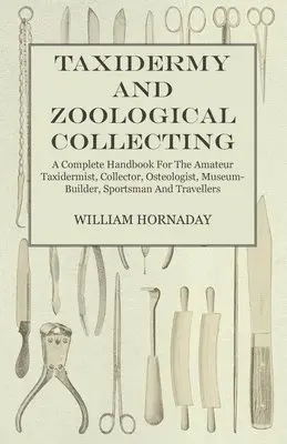 William Hornaday - Taxidermy And Zoological Collecting - A Complete Handbook For The Amateur Taxidermist, Collector, Osteologist, Museum-Builder, Sportsman And Travellers, Häftad. Tillgänglighet: Lägg i varukorg
