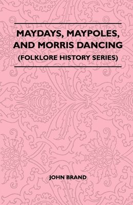 Maydays, Maypoles, And Morris Dancing (Folklore History Series)