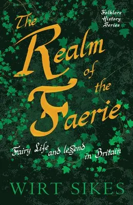 Wirt Sikes - Realm Of Faerie - Fairy Life And Legend In Britain (Folklore History Series), Häftad. Tillgänglighet: Lägg i varukorg