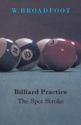 W. Broadfoot - Billiard Practice - The Spot Stroke, Häftad. Tillgänglighet: Lägg i varukorg