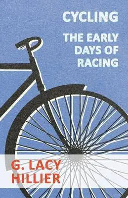 G. Lacy Hillier - Cycling - The Early Days Of Racing, Häftad. Tillgänglighet: Lägg i varukorg