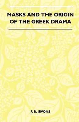 F. B. Jevons - Masks And The Origin Of The Greek Drama (Folklore History Series), Häftad. Tillgänglighet: Lägg i varukorg
