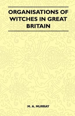 M. A. Murray - Organisations Of Witches In Great Britain (Folklore History Series), Häftad. Tillgänglighet: Lägg i varukorg