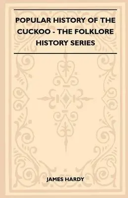 James Hardy - Popular History Of The Cuckoo (Folklore History Series), Häftad. Tillgänglighet: Lägg i varukorg