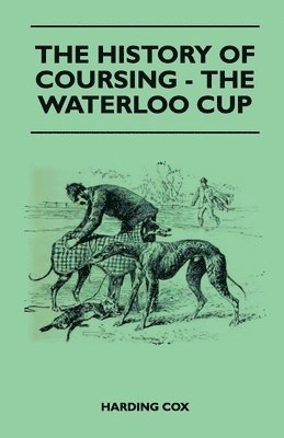Harding Cox - History Of Coursing - The Waterloo Cup, Häftad. Tillgänglighet: Lägg i varukorg