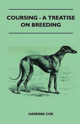 Harding Cox - Coursing - A Treatise On Breeding, Häftad. Tillgänglighet: Lägg i varukorg