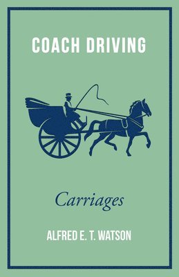 Alfred E. T. Watson - Coach Driving - Carriages, Häftad. Tillgänglighet: Lägg i varukorg