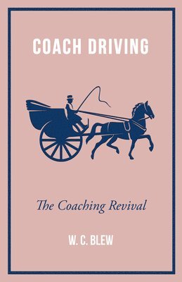 W. C. Blew - Coach Driving - The Coaching Revival, Häftad. Tillgänglighet: Lägg i varukorg