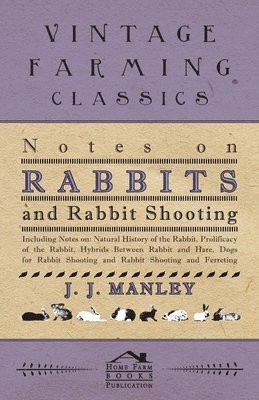 J. J. Manley - Notes On Rabbits And Rabbit Shooting - Including Notes On, Häftad. Tillgänglighet: Lägg i varukorg