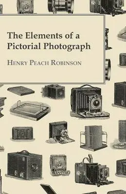 Henry Peach Robinson - Elements Of A Pictorial Photograph, Häftad. Tillgänglighet: Lägg i varukorg