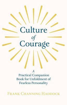 Frank Channing Haddock - Culture Of Courage - A Practical Companion Book For Unfoldment Of Fearless Personality, Häftad