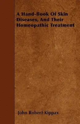 John Robert Kippax - Hand-Book Of Skin Diseases, And Their Homeopathic Treatment, Häftad. Tillgänglighet: Lägg i varukorg