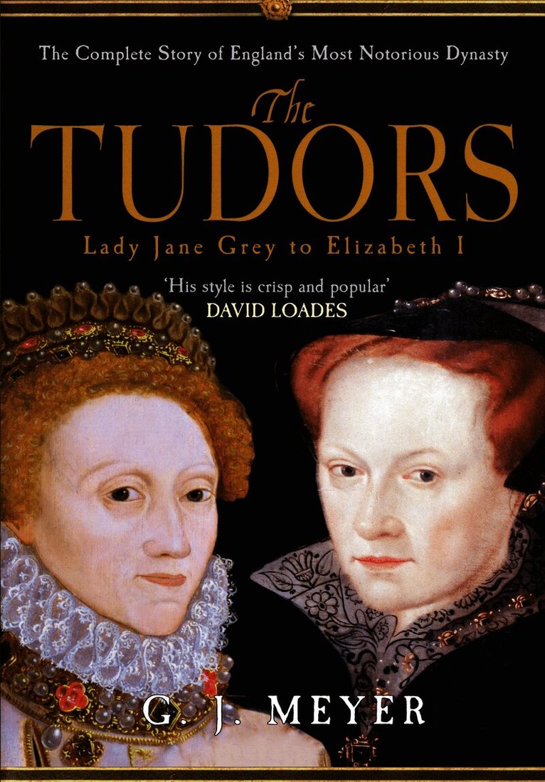 G. J. Meyer - Tudors Lady Jane Grey to Elizabeth I, Häftad