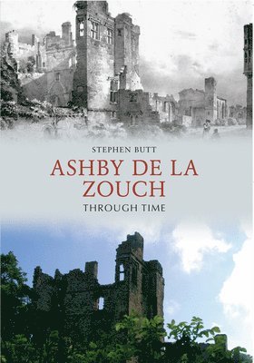 Stephen Butt - Ashby de la Zouch Through Time, Häftad