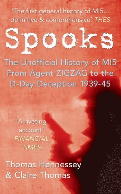 Claire Thomas, Thomas Hennessey - Spooks: The Unofficial History of MI5 From Agent Zig Zag to the D-Day Deception 1939-45, E-bok