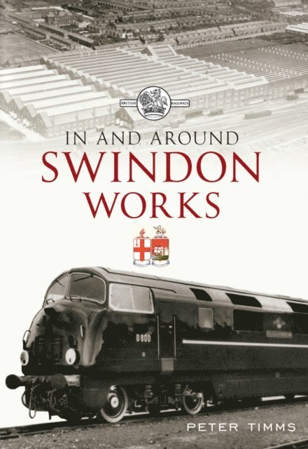 Peter Timms - In and Around Swindon Works, E-bok