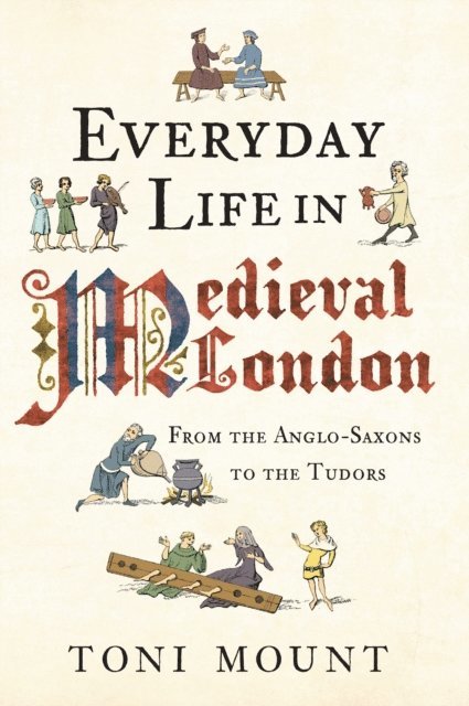 Toni Mount - Everyday Life in Medieval London, E-bok