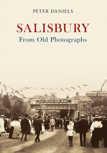 Peter Daniels - Salisbury From Old Photographs, E-bok