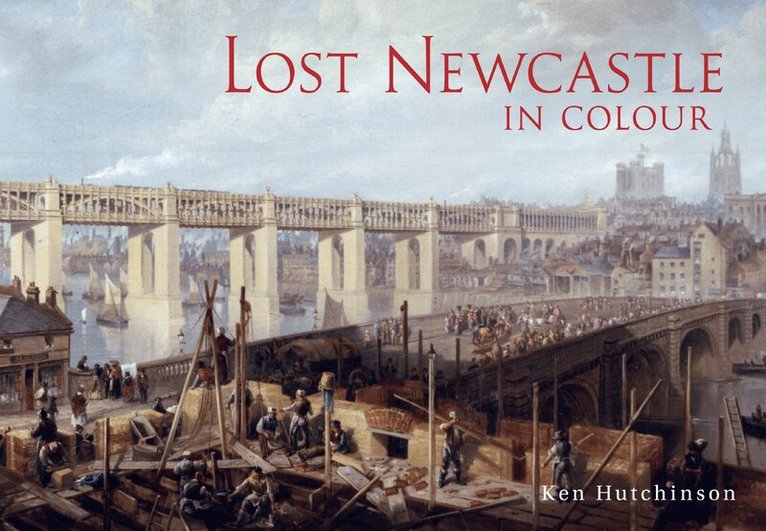 Ken Hutchinson - Lost Newcastle in Colour, Häftad