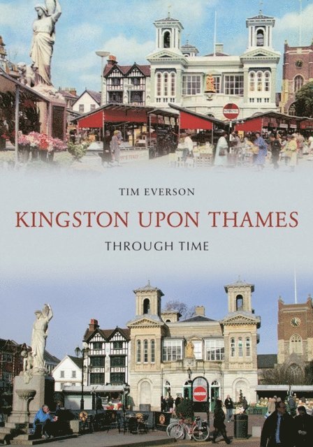 Tim Everson - Kingston-Upon-Thames Through Time, E-bok