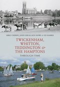 Twickenham, Whitton, Teddington & the Hamptons Through Time